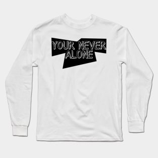 Your never alone Long Sleeve T-Shirt